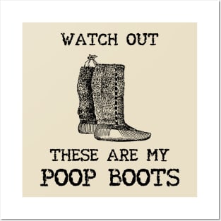Watch out. These are my Poop Boots. Posters and Art